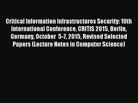 Download Critical Information Infrastructures Security: 10th International Conference CRITIS