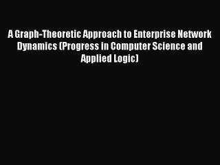 Download A Graph-Theoretic Approach to Enterprise Network Dynamics (Progress in Computer Science
