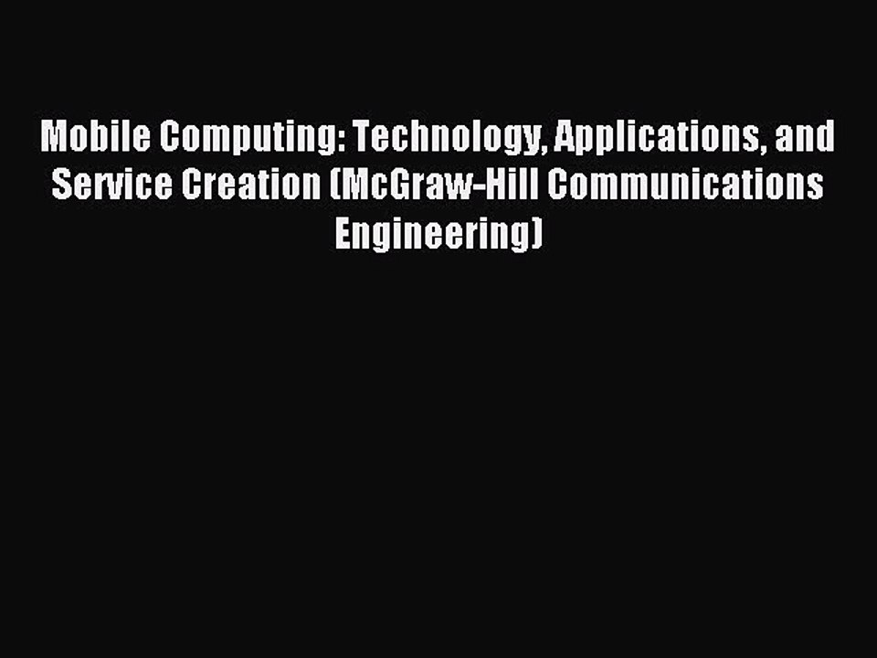 Download Mobile Computing: Technology Applications and Service Creation (McGraw-Hill Communications
