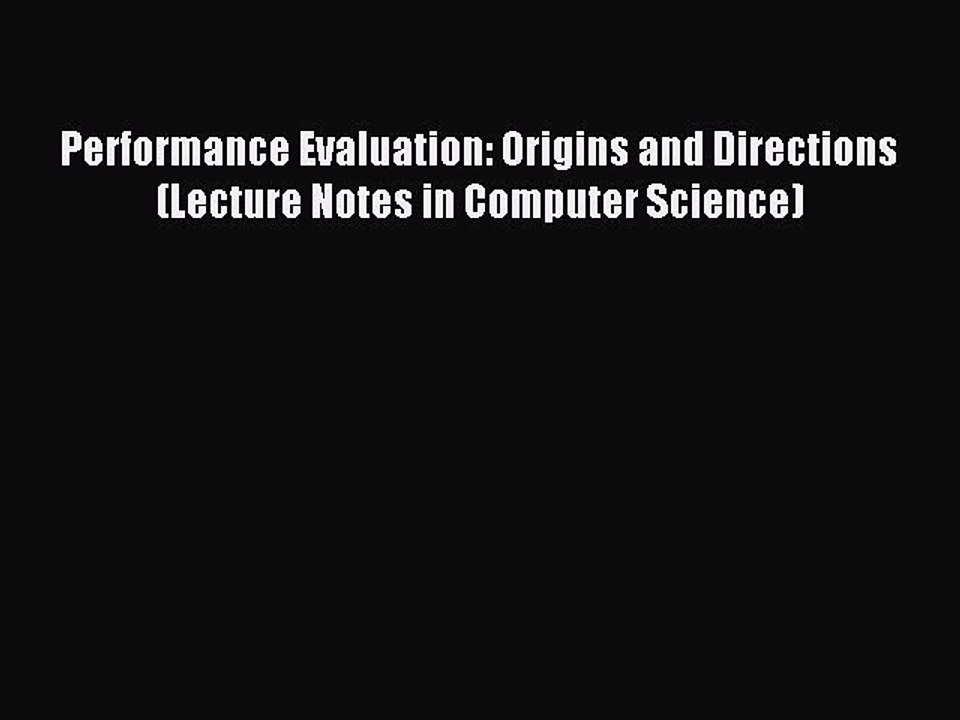 Read Performance Evaluation: Origins and Directions (Lecture Notes in Computer Science) PDF