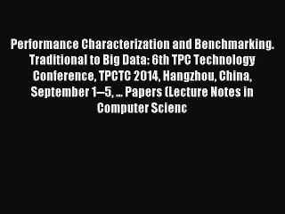Download Performance Characterization and Benchmarking.  Traditional to Big Data: 6th TPC Technology