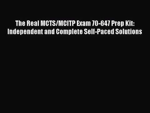 Read The Real MCTS/MCITP Exam 70-647 Prep Kit: Independent and Complete Self-Paced Solutions