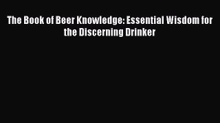 Read The Book of Beer Knowledge: Essential Wisdom for the Discerning Drinker Ebook Free