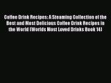 Read Coffee Drink Recipes: A Steaming Collection of the Best and Most Delicious Coffee Drink