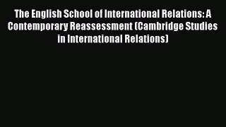 Read Book The English School of International Relations: A Contemporary Reassessment (Cambridge