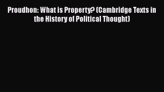 Read Book Proudhon: What is Property? (Cambridge Texts in the History of Political Thought)