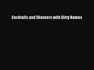 Read Cocktails and Shooters with Dirty Names PDF Online