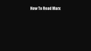 Read Book How To Read Marx ebook textbooks