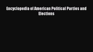 Read Book Encyclopedia of American Political Parties and Elections ebook textbooks