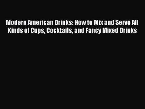 Read Modern American Drinks: How to Mix and Serve All Kinds of Cups Cocktails and Fancy Mixed