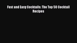 Download Fast and Easy Cocktails: The Top 50 Cocktail Recipes Ebook Online