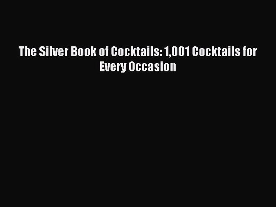 Download The Silver Book of Cocktails: 1001 Cocktails for Every Occasion PDF Online