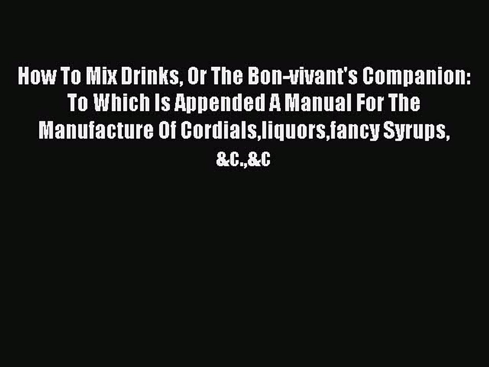 Download How To Mix Drinks Or The Bon-vivant's Companion: To Which Is Appended A Manual For