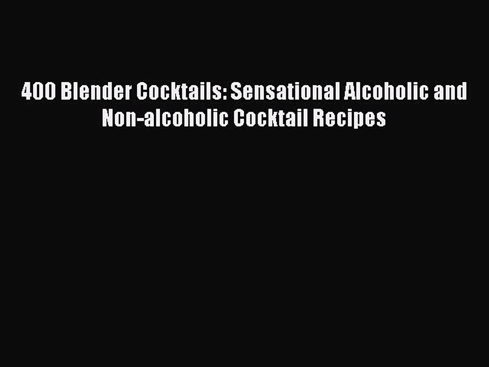 Read 400 Blender Cocktails: Sensational Alcoholic and Non-alcoholic Cocktail Recipes PDF Online