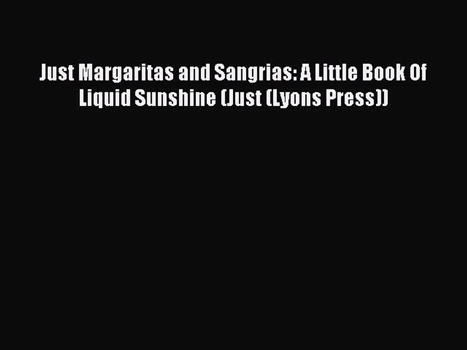 Read Just Margaritas and Sangrias: A Little Book Of Liquid Sunshine (Just (Lyons Press)) Ebook