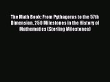 [Download] The Math Book: From Pythagoras to the 57th Dimension 250 Milestones in the History