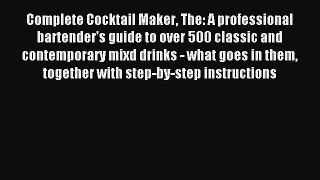 Read Complete Cocktail Maker The: A professional bartender's guide to over 500 classic and