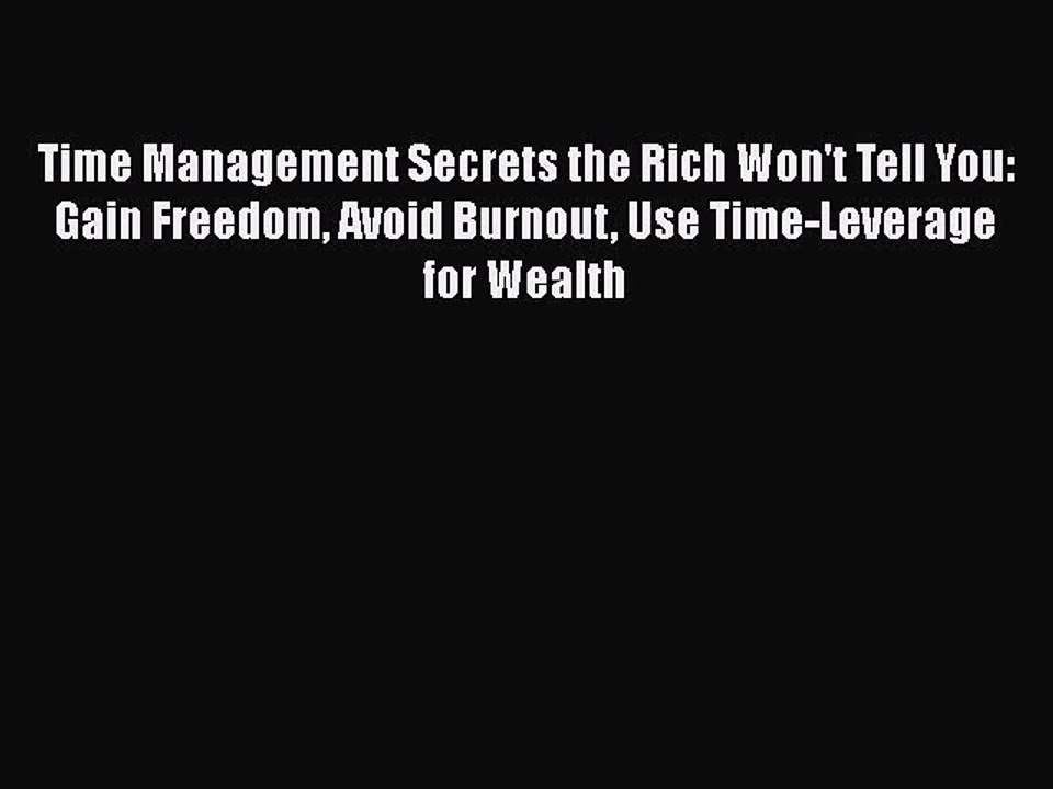 READbook Time Management Secrets the Rich Won't Tell You: Gain Freedom Avoid Burnout Use Time-Leverage