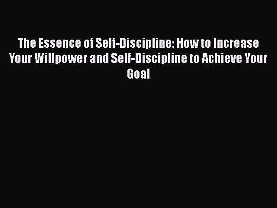 READbook The Essence of Self-Discipline: How to Increase Your Willpower and Self-Discipline