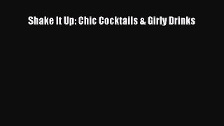 Read Shake It Up: Chic Cocktails & Girly Drinks PDF Online