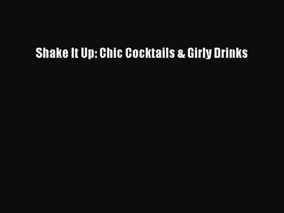 Read Shake It Up: Chic Cocktails & Girly Drinks PDF Online