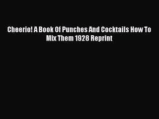 Download Cheerio! A Book Of Punches And Cocktails How To Mix Them 1928 Reprint PDF Free