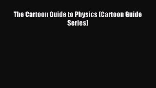 [Download] The Cartoon Guide to Physics (Cartoon Guide Series) Ebook Online