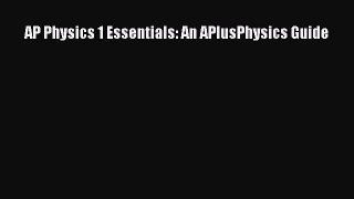 [Download] AP Physics 1 Essentials: An APlusPhysics Guide Read Online