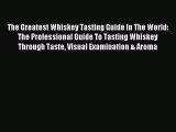 Read The Greatest Whiskey Tasting Guide In The World: The Professional Guide To Tasting Whiskey