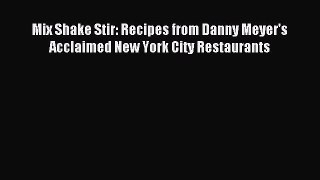Download Mix Shake Stir: Recipes from Danny Meyer's Acclaimed New York City Restaurants Ebook