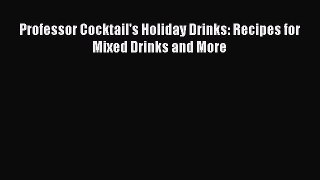 Download Professor Cocktail's Holiday Drinks: Recipes for Mixed Drinks and More PDF Online