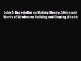 [PDF] John D. Rockefeller on Making Money: Advice and Words of Wisdom on Building and Sharing