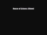 Download House of Echoes: A Novel  EBook