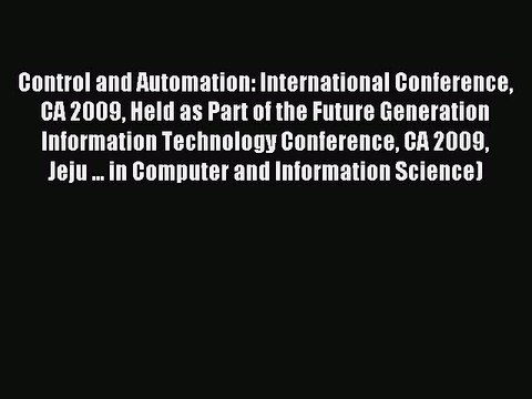 Read Control and Automation: International Conference CA 2009 Held as Part of the Future Generation