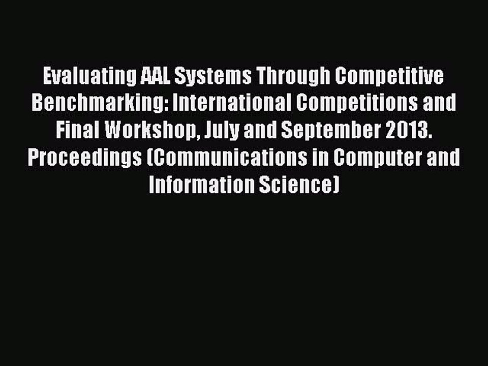 Read Evaluating AAL Systems Through Competitive Benchmarking: International Competitions and