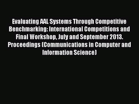 Read Evaluating AAL Systems Through Competitive Benchmarking: International Competitions and