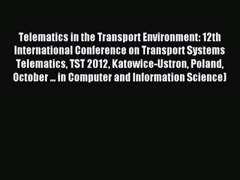 Read Telematics in the Transport Environment: 12th International Conference on Transport Systems