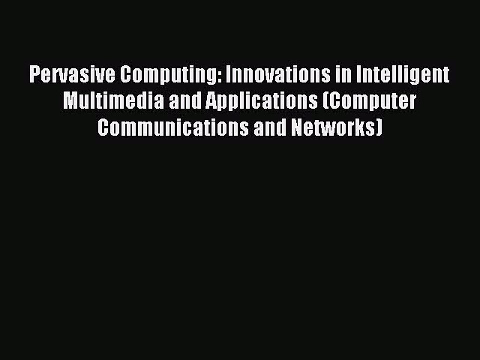 Read Pervasive Computing: Innovations in Intelligent Multimedia and Applications (Computer