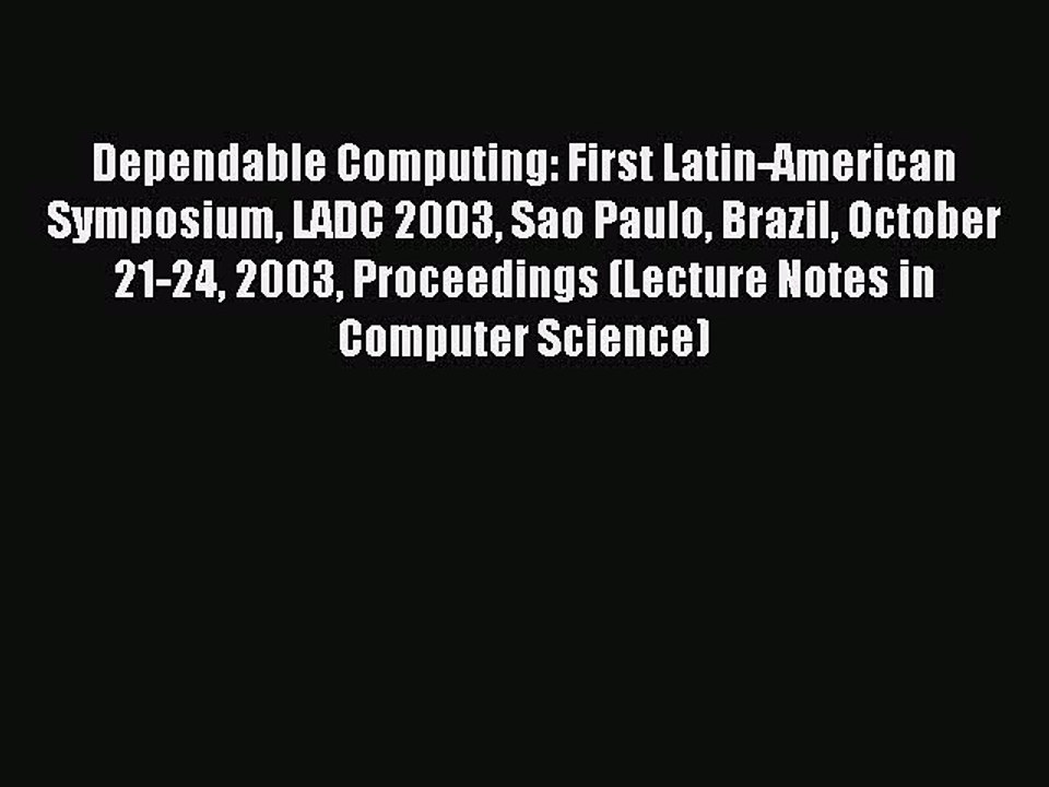 Read Dependable Computing: First Latin-American Symposium LADC 2003 Sao Paulo Brazil October
