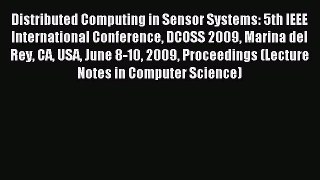 Read Distributed Computing in Sensor Systems: 5th IEEE International Conference DCOSS 2009