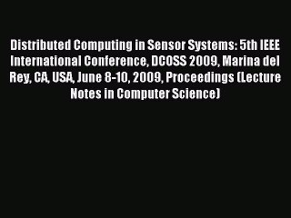 Télécharger la video: Read Distributed Computing in Sensor Systems: 5th IEEE International Conference DCOSS 2009