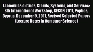 Read Economics of Grids Clouds Systems and Services: 8th International Workshop GECON 2011