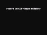 Read Book Phantom Limb: A Meditation on Memory E-Book Free