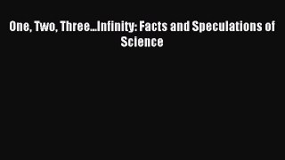 [Download] One Two Three...Infinity: Facts and Speculations of Science Read Online