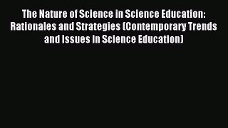 [Download] The Nature of Science in Science Education: Rationales and Strategies (Contemporary
