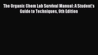 [Download] The Organic Chem Lab Survival Manual: A Student's Guide to Techniques 9th Edition