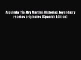 Read Alquimia frÃ­a: Dry Martini: Historias leyendas y recetas originales (Spanish Edition)