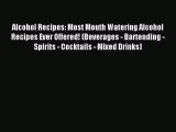 Read Alcohol Recipes: Most Mouth Watering Alcohol Recipes Ever Offered! (Beverages - Bartending