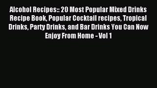 Read Alcohol Recipes:: 20 Most Popular Mixed Drinks Recipe Book Popular Cocktail recipes Tropical