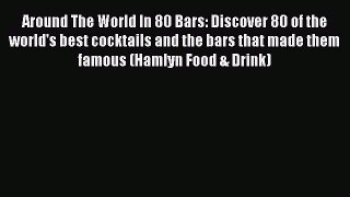 Read Around The World In 80 Bars: Discover 80 of the world's best cocktails and the bars that